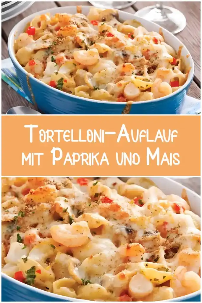 Tortelloni Auflauf Mit Paprika Und Mais