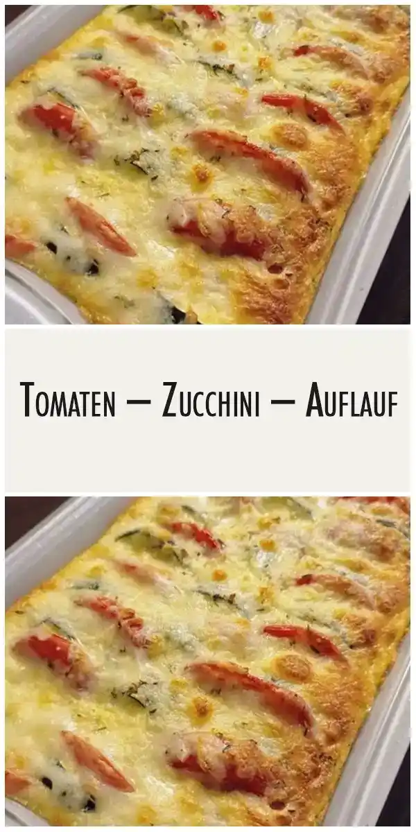 TOMATEN – ZUCCHINI – AUFLAUF 1 TOMATEN – ZUCCHINI – AUFLAUF